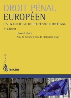 Bertrand.pt - Droit Pénal Européen ; Les Enjeux D'Une Justice Pénale Européenne (2e Édition)