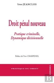 Droit Pénal Nouveau ; Pratique Criminelle Et Dynamique Décisionnelle