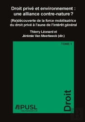 Droit Privé Et Environnement : Une Alliance Contre-Nature ? Tome 1 ; (Re)Découverte De La Force Mobilisatrice Du Droit Privé À L'Aune De L'Intérêt Général
