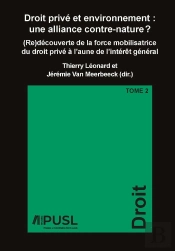 Droit Privé Et Environnement : Une Alliance Contre-Nature Tome 2 ; (Re)Découverte De La Force Mobilisatrice Du Droit Privé À L'Aune De L'Intérêt Général