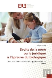 Droits De La Mere Ou Le Juridique A L'Epreuve Du Biologique - Vers Une Autre Lecture Des Rapports En