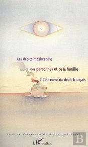 Droits Maghrebins Des Personnes Et De La Famille À L'Épreuve Du Droit Français