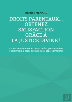 Bertrand.pt - Droits Parentaux... Obtenez Satisfaction Grâce À La Justice Divine ! : Après Une Séparation, En Cas De Conflits, Pour Récupérer Ou Maintenir La Garde Alternée, Faites Appel À L'Univers !