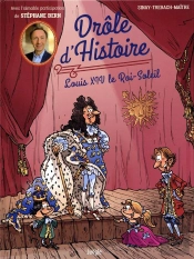 Drôle D'Histoire Tome 3 ; Louis Xiv, Le Roi-Soleil