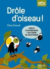Drôle D'Oiseau ! Mieux Comprendre L'Autisme Au Quotidien