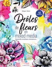 Drôles De Fleurs En Mixed Media : Aquarelle, Acrylique, Marqueurs...