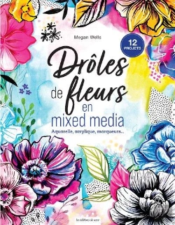 Bertrand.pt - Drôles De Fleurs En Mixed Media : Aquarelle, Acrylique, Marqueurs...