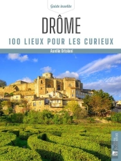 Drôme : 100 Lieux Pour Les Curieux