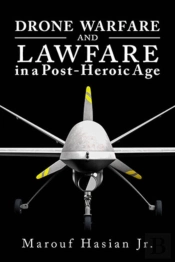 Drone Warfare And Lawfare In A Post-Heroic Age