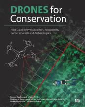 Drones For Conservation - Field Guide For Photographers, Researchers, Conservationists And Archaeologists