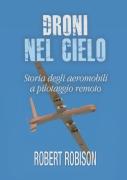 Droni Nel Cielo. Storia Degli Aeromobili A Pilotaggio Remoto