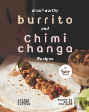 Drool-Worthy Burrito And Chimichanga Recipes