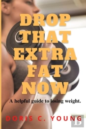 Drop That Extra Fat Now
