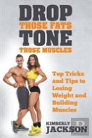 Drop Those Fats, Tone Those Muscles