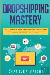 Dropshipping: Mastery - How To Make Mone
