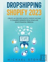 Dropshipping Shopify 2022 Create An $30.000/Month Passive Income E-Commerce Business From Home And Reach Financial Freedom