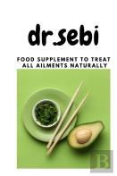 Dr.Sebi Food Supplement To Treat All Ailments Naturally