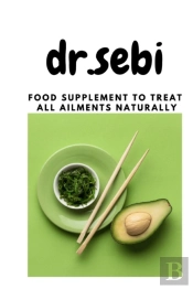 Dr.Sebi Food Supplement To Treat All Ailments Naturally