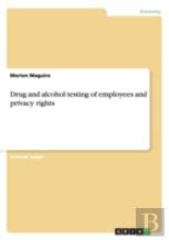 Drug And Alcohol Testing Of Employees And Privacy Rights
