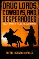 Drug Lords, Cowboys, And Desperadoes