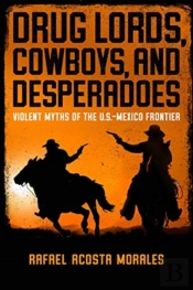 Drug Lords, Cowboys, And Desperadoes
