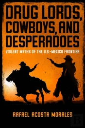 Drug Lords, Cowboys, And Desperadoes