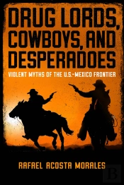 Drug Lords, Cowboys, And Desperadoes
