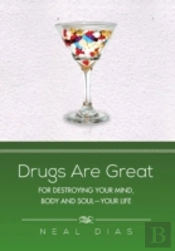 Drugs Are Great: For Destroying Your Mind, Body And Soul-Your Life