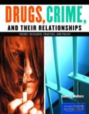 Drugs, Crime, And Their Relationships: Theory, Research, Practice, And Policy