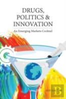 Drugs, Politics, And Innovation