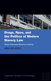 Drugs, Race, And The Politics Of Modern Slavery Law