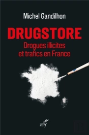 Drugstore : Drogues Illicites Et Trafics En France