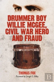 Drummer Boy Willie Mcgee, Civil War Hero And Fraud