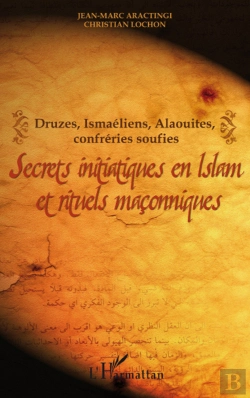 Bertrand.pt - Druzes, Ismaéliens, Alaouites, Confréries Soufies ; Secrets Initiatiques En Islam Et Rituels Maçonniques