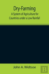 Dry-Farming : A System Of Agriculture Fo