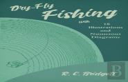 Dry-Fly Fishing - With 18 Illustrations And Numerous Diagrams