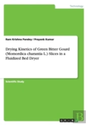 Drying Kinetics Of Green Bitter Gourd (Momordica Charantia L.) Slices In A Fluidized Bed Dryer