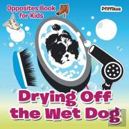 Drying Off The Wet Dog Opposites Book For Kids