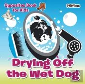 Drying Off The Wet Dog Opposites Book For Kids