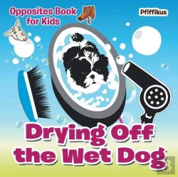 Bertrand.pt - Drying Off The Wet Dog Opposites Book For Kids