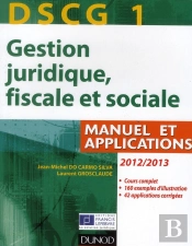 Dscg 1 - Gestion Juridique, Fiscale Et Sociale 2012/2013 - 6e Edition - Manuel Et Applications, Corriges