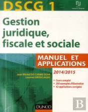 Dscg 1 ; Gestion Juridique, Fiscale Et Sociale 2014/2015 ; Manuel Et Applications, Corrigés Inclus ; 8e Édition