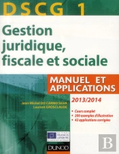 Dscg 1 ; Gestion Juridique, Fiscale Et Sociale ; Manuel Et Applications, Corrigés Inclus (7e Édition)