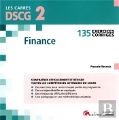 Dscg 2 - Exercices Corriges - Finance, 4eme Edition - 120 Exercices Corriges Pour Reviser Et S Entra