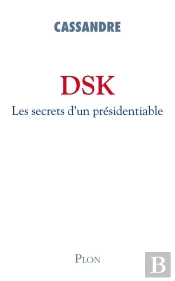 Dsk Les Secrets D'Un Présidentiable
