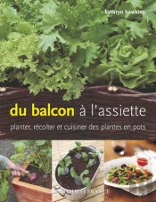 Du Balcon À L'Assiette ; Planter, Récolter Et Cuisiner Des Plantes En Pots
