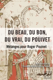 Du Beau, Du Bon, Du Vrai, Du Pouivet : Mélanges Pour Roger Pouivet
