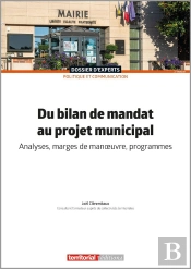 Du Bilan De Mandat Au Projet Municipal : Analyses, Marges De Manoeuvre, Programmes (2e Édition)