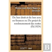 Du Bon Droit Et Du Bon Sens En Finances Ou Du Projet De Remboursement Des Rentes