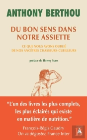 Du Bon Sens Dans Notre Assiette : Ce Que Nous Avons Oublié De Nos Ancêtres Chasseurs-Cueilleurs